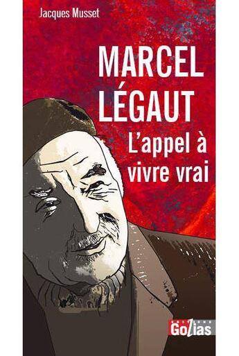 Couverture du livre « Marcel Legaut : l'appel à vivre » de Jacques Musset aux éditions Golias