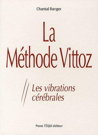 Couverture du livre « La méthode Vittoz ; les vibrations cérébrales » de Chantal Ranger aux éditions Tequi