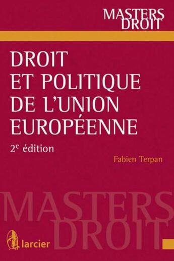 Couverture du livre « Droit et politique de l'union europeenne » de Fabien Terpan aux éditions Larcier