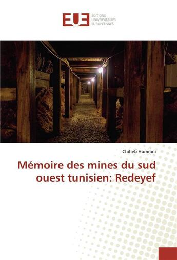 Couverture du livre « Memoire des mines du sud ouest tunisien: redeyef » de Homrani Chiheb aux éditions Editions Universitaires Europeennes