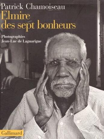 Couverture du livre « Elmire des sept bonheurs » de Patrick Chamoiseau et Jean-Luc De Laguarigue aux éditions Gallimard