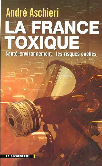 Couverture du livre « La France toxique » de Andre Aschieri aux éditions La Decouverte