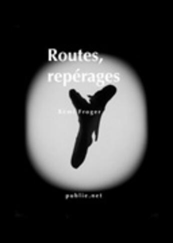 Couverture du livre « Routes, repérages » de Remi Froger aux éditions Publie.net