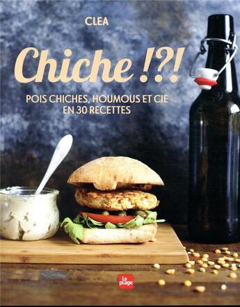 Couverture du livre « Chiche !?! ; pois chiches, houmus et cie en 30 recettes » de Clea aux éditions La Plage