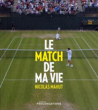 Couverture du livre « Le match de ma vie » de Philippe Bouin et Nicolas Mahut aux éditions Prolongations