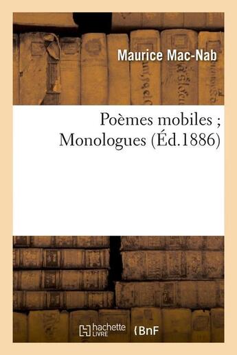 Couverture du livre « Poemes mobiles monologues (ed.1886) » de Maurice Mac-Nab aux éditions Hachette Bnf