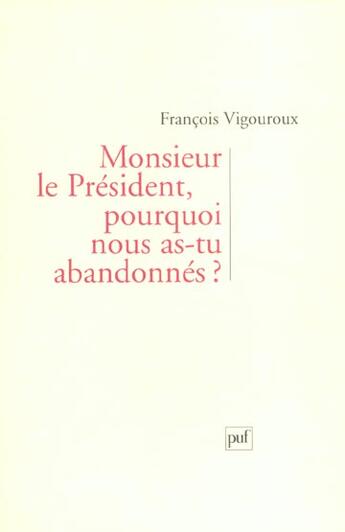 Couverture du livre « Monsieur le president, pourquoi nous as-tu abandonnes ? » de Francois Vigouroux aux éditions Puf