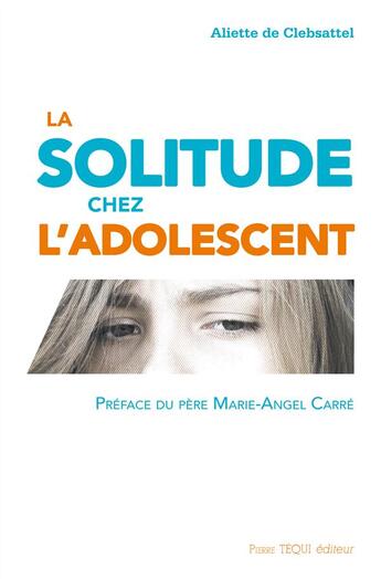 Couverture du livre « La solitude chez l'adolescent » de Aliette De Clebsattel aux éditions Tequi