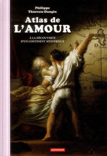 Couverture du livre « Atlas de l'amour ; à la découverte d'un continent mystérieux » de Philippe Thureau-Dangin aux éditions Autrement