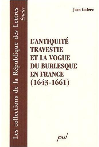 Couverture du livre « Antiquite Travestie Et La Vogue Du Burlesque En France 1643 A 1661 » de Leclerc Jean aux éditions Presses De L'universite De Laval