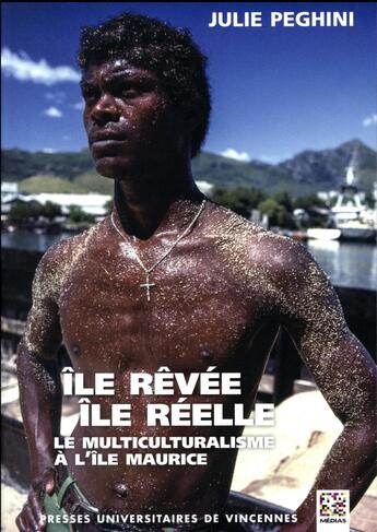 Couverture du livre « Île rêvée, île réelle ; le multiculturalisme à l'Ile Maurice » de Julie Peghini aux éditions Pu De Vincennes