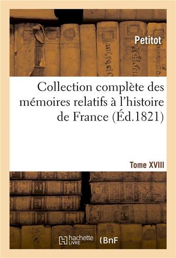 Couverture du livre « Collection complete des memoires relatifs a l'histoire de france. tome xviii » de Petitot aux éditions Hachette Bnf