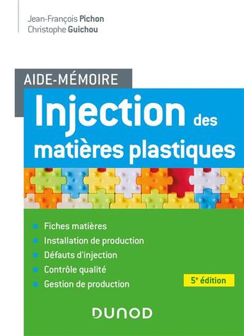 Couverture du livre « Aide-mémoire : injection des matières plastiques (5e édition) » de Jean-Francois Pichon et Christophe Guichou aux éditions Dunod