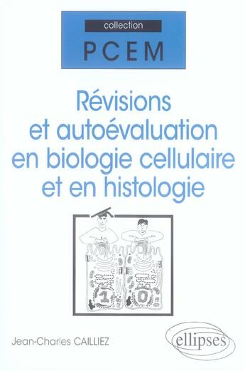 Couverture du livre « Révisions et autoévaluation en biologie cellulaire et en histologie » de Cailliez aux éditions Ellipses