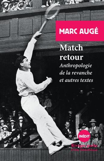 Couverture du livre « Match retour ; anthropologie de la revanche et autres textes » de Marc Auge aux éditions Rivages
