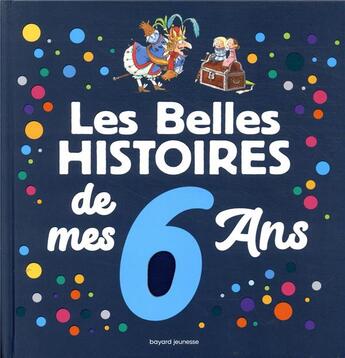 Couverture du livre « Les belles histoires de mes 6 ans » de Agnes Bertron-Martin aux éditions Bayard Jeunesse