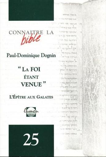 Couverture du livre « Connaitre la bible numero 25 la foi etant venue - l'epitre aux galates » de Dognin P-D. aux éditions Lumen Vitae