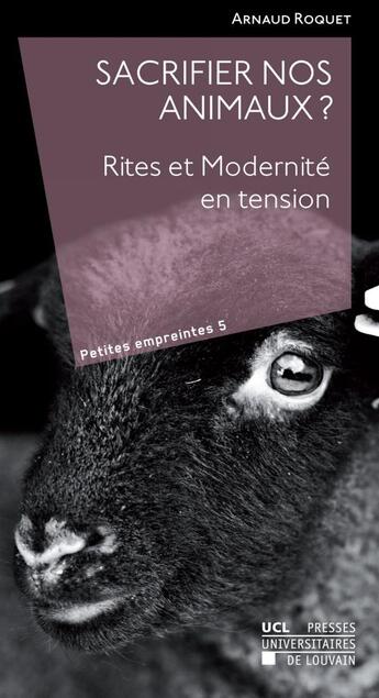 Couverture du livre « Sacrifier nos animaux ? rites et modernité en tension » de Roquet Arnaud aux éditions Pu De Louvain