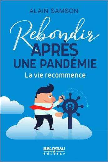 Couverture du livre « Rebondir après une pandémie ; la vie reprend son cours » de Alain Samson aux éditions Beliveau
