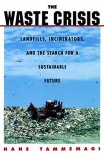 Couverture du livre « The Waste Crisis: Landfills, Incinerators, and the Search for a Sustai » de Tammemagi Hans Y aux éditions Oxford University Press Usa