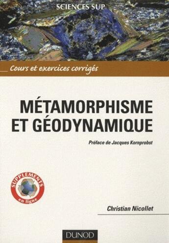 Couverture du livre « Métamorphisme et géodynamique ; cours et exercices corrigés » de Nicollet-C aux éditions Dunod