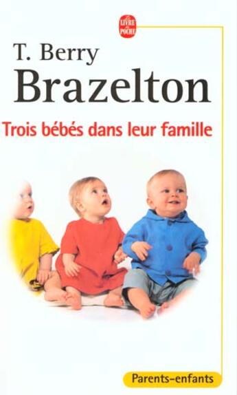 Couverture du livre « Trois bébés dans leur famille » de Brazelton Terry Berry aux éditions Le Livre De Poche