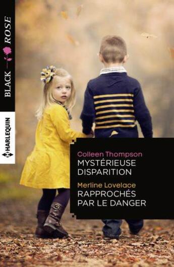 Couverture du livre « Mystérieuse disparition ; rapproches par le danger » de Colleen Thompson et Merline Lovelace aux éditions Harlequin