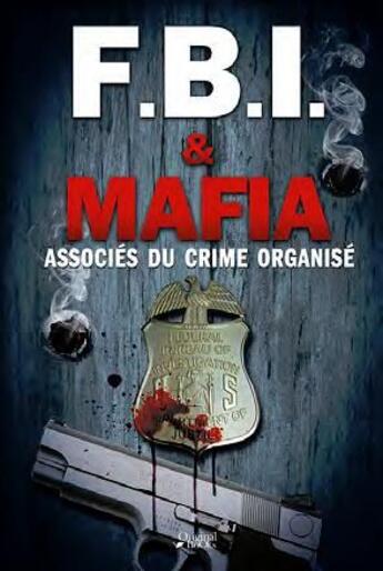 Couverture du livre « FBI & mafia ; associés du crime organisé » de Dominic Spinale aux éditions Original Books