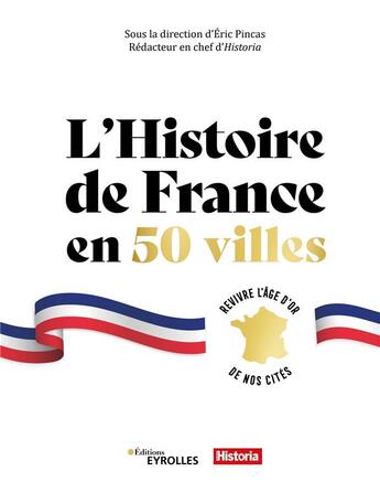 Couverture du livre « L'histoire de France en 50 villes : Revivre l'âge d'or de nos cités » de Eric Pincas et Collectif aux éditions Eyrolles