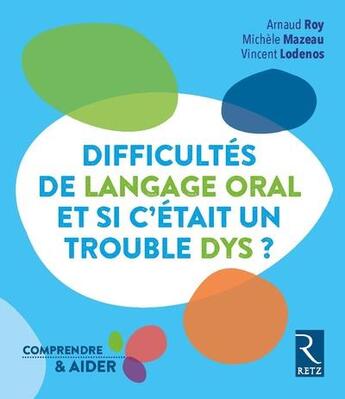Couverture du livre « Difficultés de langage oral... et si c'était un trouble dys ? (édition 2017) » de  aux éditions Retz