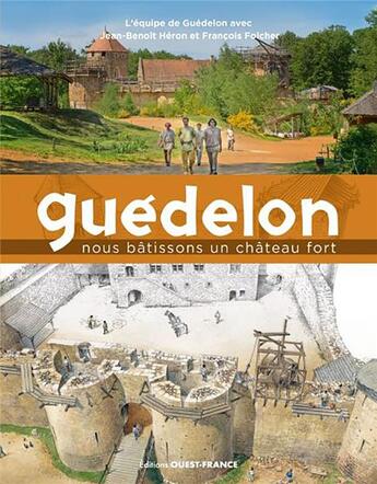 Couverture du livre « Guédelon, une aventure mediévale contemporaine » de Jean-Benoit Heron et Francois Folcher aux éditions Ouest France