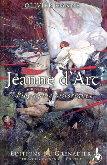 Couverture du livre « Jeanne d'Arc ; biographie historique (2e édition) » de Olivier Hanne aux éditions Giovanangeli Artilleur