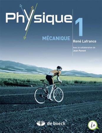 Couverture du livre « Physique Tome 1 ; mécanique » de Jean Parent et Rene Lafrance aux éditions De Boeck Superieur