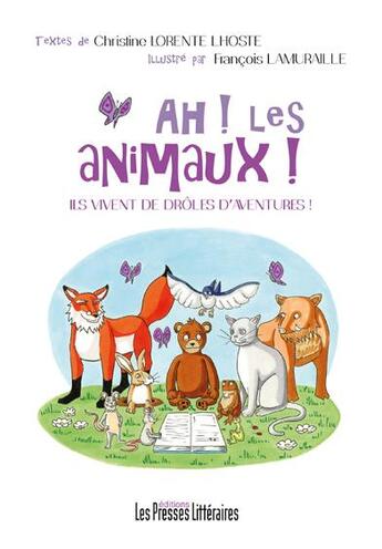 Couverture du livre « Ah ! les animaux ! ils vivent de drôles d'aventures ! » de Christine Lorente Lhoste et Francois Lamuraille aux éditions Presses Litteraires