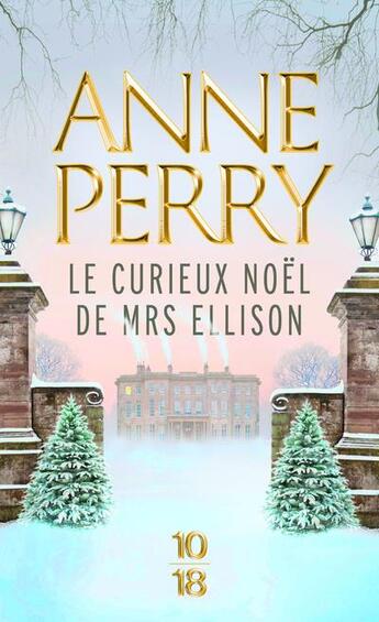 Couverture du livre « Le curieux Noël de Mrs Ellison » de Anne Perry aux éditions 10/18