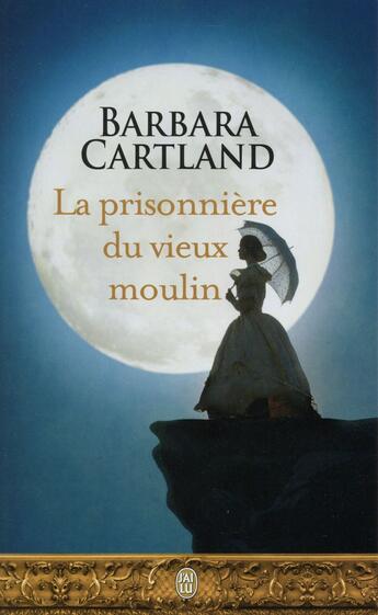 Couverture du livre « La prisonnière du vieux moulin » de Barbara Cartland aux éditions J'ai Lu