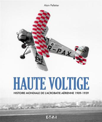 Couverture du livre « Haute voltige ; histoire de l'acrobatie aérienne » de Alain Pelletier aux éditions Etai