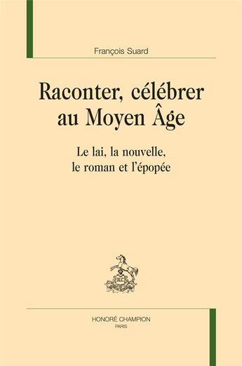 Couverture du livre « Raconter, célébrer au moyen âge » de Francois Suard aux éditions Honore Champion
