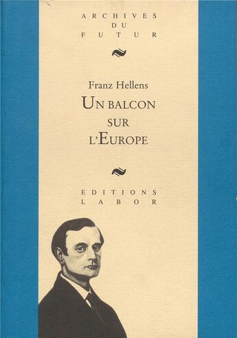 Couverture du livre « Un balcon sur l'Europe : choix de textes critiques » de Paul Gorceix et Frans Hellens aux éditions Aml Archives