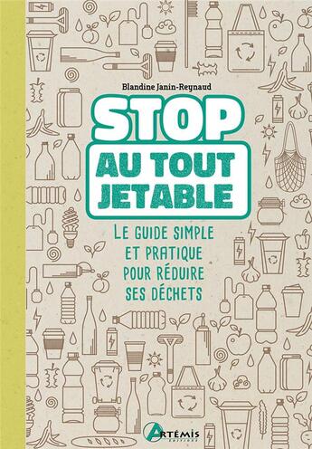 Couverture du livre « Stop au tout jetable ; le guide simple et pratique pour réduire ses déchets » de Blandine Janin-Reynaud aux éditions Artemis