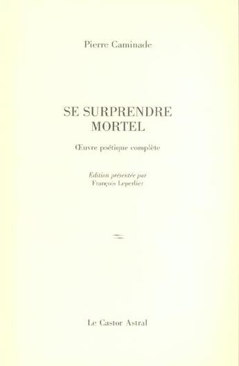 Couverture du livre « Se surprendre mortel » de Pierre Caminade aux éditions Castor Astral