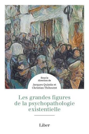 Couverture du livre « Les grandes figures de la psychopathologie existentielle » de Jacques Quintin et Christian Thiboutot aux éditions Liber