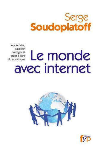 Couverture du livre « Le monde avec internet » de Serge Soudoplatoff aux éditions Fyp