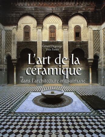 Couverture du livre « L'art de la ceramique dans l'architecture musulmane » de Yves Porter aux éditions Flammarion