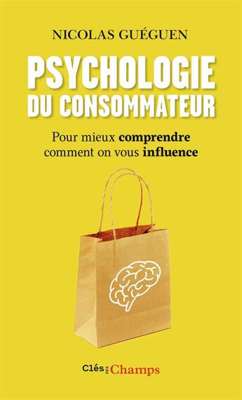 Couverture du livre « Psychologie du consommateur ; pour mieux comprendre comment on vous influence » de Nicolas Gueguen aux éditions Flammarion