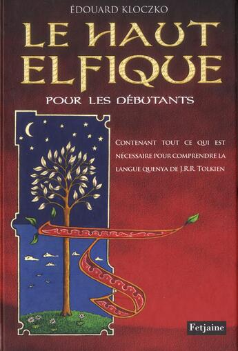 Couverture du livre « Le haut elfique pour les débutants ; contenant tout ce qui est nécessaire pour comprendre la langue quenya de J.R.R. Tolkien » de Edouard Kloczko aux éditions Fetjaine