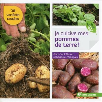 Couverture du livre « Je cultive mes pommes de terre ! 38 variétés testées » de Jean-Paul Thorez et Sandra Lefrancois aux éditions Terre Vivante