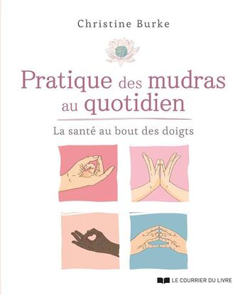 Couverture du livre « Pratique des mudras au quotidien » de Christine Burke aux éditions Courrier Du Livre