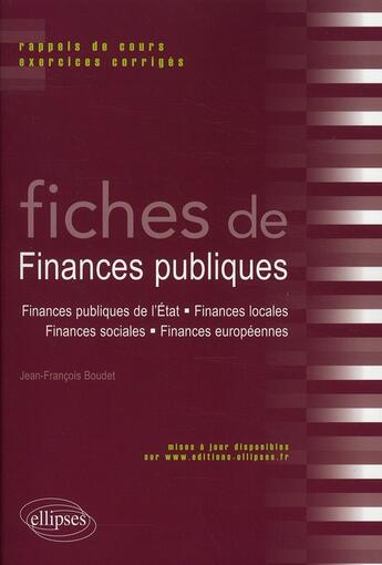 Couverture du livre « Fiches de finances publiques ; rappels de cours & exercices corrigés » de Jean-Francois Boudet aux éditions Ellipses