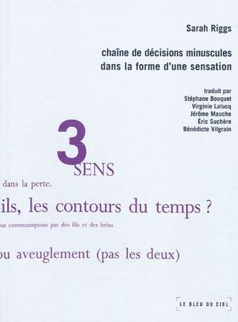 Couverture du livre « Chaine de décisions minuscules dans la forme d'une sensation » de Sarah Riggs aux éditions Le Bleu Du Ciel
